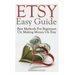 Etsy Easy Guide: Best Methods For Beginners On Making Money On Etsy