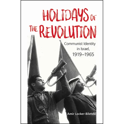 Holidays of the Revolution: Communist Identity in Israel, 1919-1965