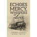Echoes of Mercy, Whispers of Love: Personal Memoirs