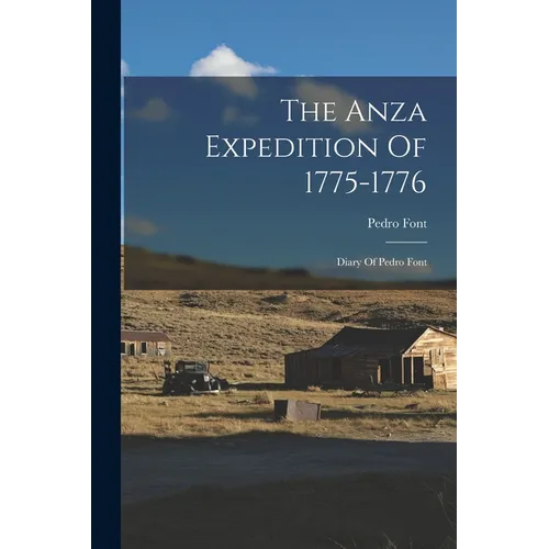 The Anza Expedition Of 1775-1776: Diary Of Pedro Font