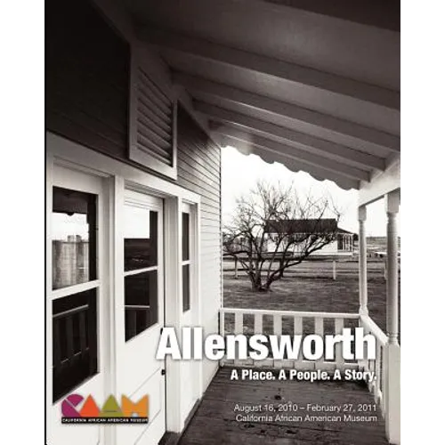 Allensworth: A Place. A People. A Story.: California African American Museum Exhibit Catalog