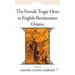 The Female Tragic Hero in English Renaissance Drama