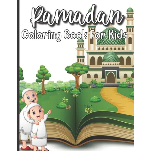 Ramadan Coloring Book For Kids: A perfect Islamic Activity Book For Kids And Muslim Holy Ramadan Month Special Gift For Your Children's.