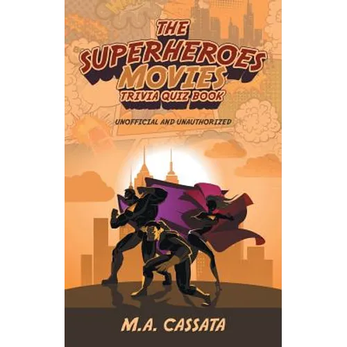 The Superheroes Movies Trivia Quiz Book: Unofficial and Unauthorized