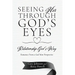 Seeing Her Through God's Eyes: Relationship God's Way