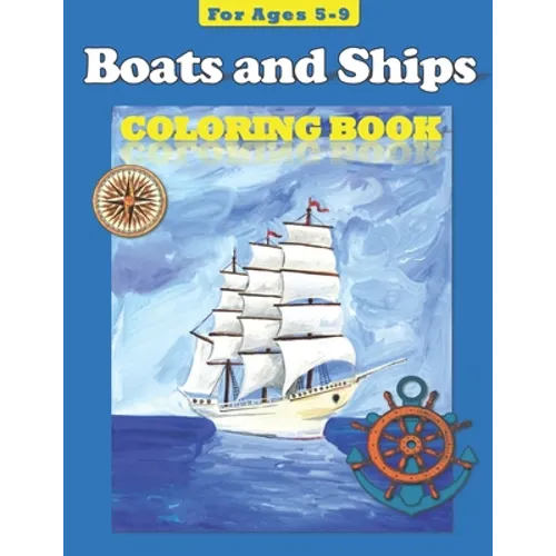 Boats and Ships: Coloring Book for ages 5-9