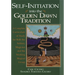 Self-Initiation Into the Golden Dawn Tradition: A Complete Cirriculum of Study for Both the Solitary Magician and the Working Magical Group