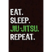 Eat Sleep Jiu Jitsu Repeat
