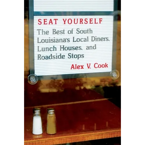 Seat Yourself: The Best of South Louisiana's Local Diners, Lunch Houses, and Roadside Stops