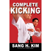 Complete Kicking: The Ultimate Guide to Kicks for Martial Arts Self-Defense & Combat Sports