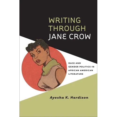 Writing Through Jane Crow: Race and Gender Politics in African American Literature