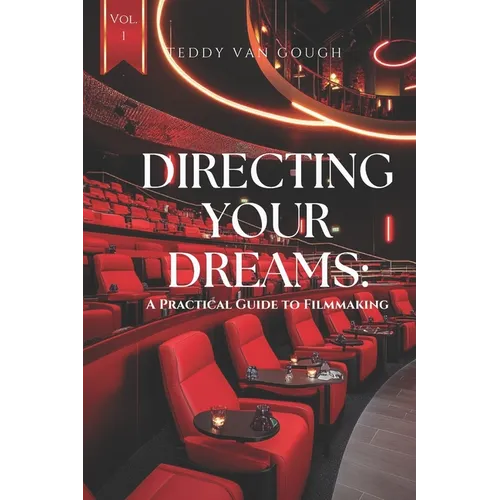 Directing Your Dreams: A Practical Guide to Filmmaking
