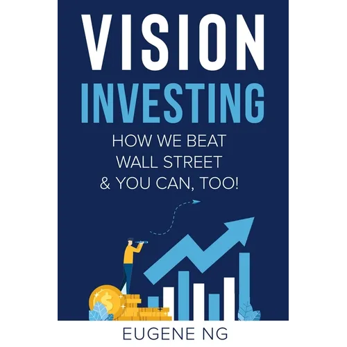 Vision Investing: How We Beat Wall Street & You Can, Too!