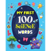 My First 100 Science Words: Familiar Your Kids with Some Basic Science Word with Pictures. The New Early Learning Book of Science.