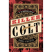 Killer Colt: Murder, Disgrace, and the Making of an American Legend