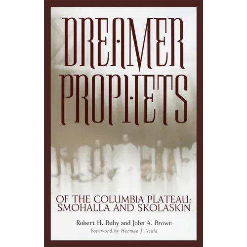 Dreamer-Prophets of the Columbia Plateau: Smohalla and Skolaskin Volume 191