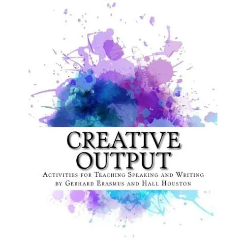 Creative Output: Activities for Teaching Speaking and Writing