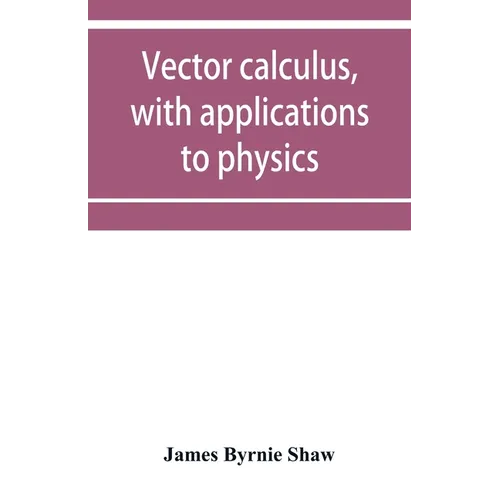 Vector calculus, with applications to physics