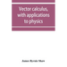 Vector calculus, with applications to physics