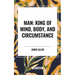 Man: King of Mind, Body, and Circumstance