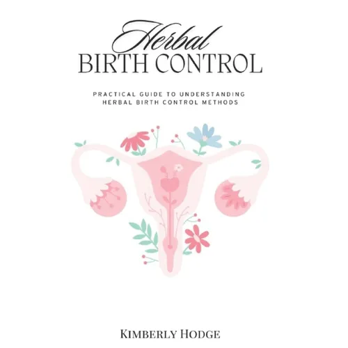 Herbal Birth Control: Practical Guide to Understanding Herbal Birth Control Methods