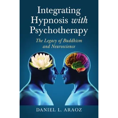 Integrating Hypnosis with Psychotherapy: The Legacy of Buddhism and Neuroscience