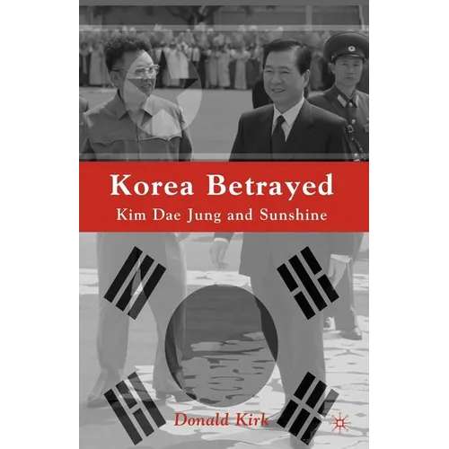 Korea Betrayed: Kim Dae Jung and Sunshine