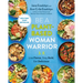 Be a Plant-Based Woman Warrior: Live Fierce, Stay Bold, Eat Delicious: A Cookbook