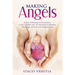Making Angels: A Story of Blessings on Our Journey to Have Children after the Heartache of Infertility, Miscarriage, and Late-term Pregnancy Loss