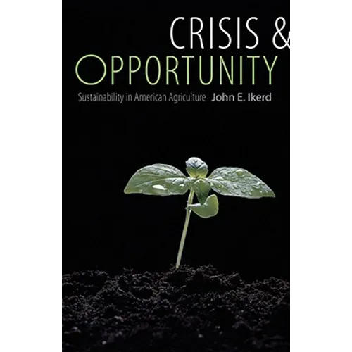 Crisis & Opportunity: Sustainability in American Agriculture