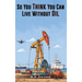 So You Think You Can Live Without Oil: How Dependent Are You on Petroleum?