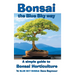 Bonsai, the Blue Sky way: A simple guide to Bonsai Horticulture