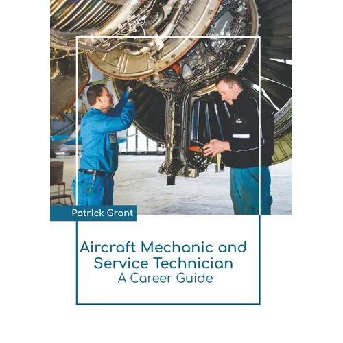 Aircraft Mechanic and Service Technician: A Career Guide