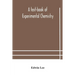 A Text-Book Of Experimental Chemistry (With Descriptive Notes For Students Of General Inorganic Chemistry