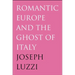 Romantic Europe and the Ghost of Italy