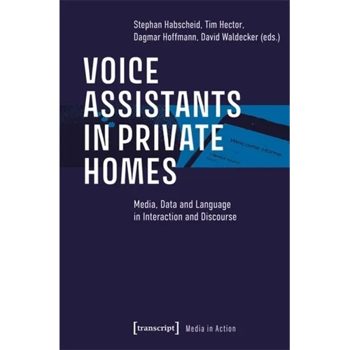 Voice Assistants in Private Homes: Media, Data and Language in Interaction and Discourse
