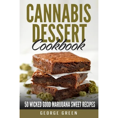 Cannabis Dessert Cookbook: 50 Wicked Good Marijuana Sweet Recipes
