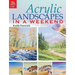 Acrylic Landscapes in a Weekend: Pick Up Your Brush and Paint Your First Picture This Weekend