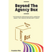 Beyond The Agency Box: The Phoneless, Meetingless Digital Marketing Agency That Creates Lifetime Happy Clients Without Facebook Ads, Webinars, Google,