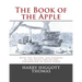 The Book of the Apple: With the History and Cookery of the Apple and on the Preparation of Apple Cider