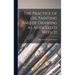 The Practice of Oil Painting and of Drawing As Associated With It
