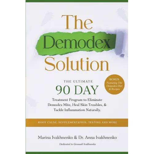 The Demodex Solution: The Ultimate 90 Day Treatment Program to Eliminate Demodex Mite, Heal Skin Troubles, & Tackle Inflammation Naturally.