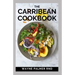 The Carribean Cookbook: Caribbean Recipes from Home