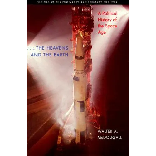 The Heavens and the Earth: A Political History of the Space Age