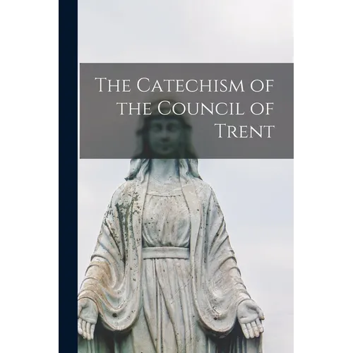 The Catechism of the Council of Trent