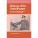 Origins of the Great Purges: The Soviet Communist Party Reconsidered, 1933 1938