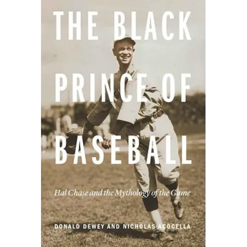 The Black Prince of Baseball: Hal Chase and the Mythology of the Game