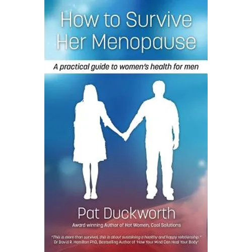 How to Survive Her Menopause - A Practical Guide to Women's Health for Men