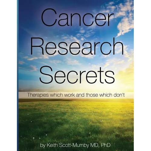 Cancer Research Secrets: Therapies Which Work and Those Which Don't