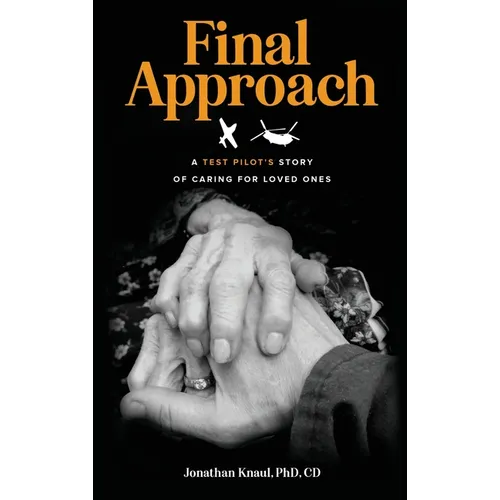 Final Approach: A Test Pilot's Story of Caring for Loved Ones